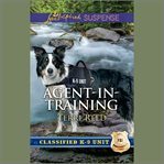 Agent-in-Training : Classified K-9 Unit cover image