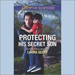 Protecting His Secret Son : Callahan Confidential cover image