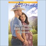 His Wyoming Baby Blessing : Wyoming Cowboys cover image