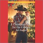 A Christmas baby for the cowboy. Cowboy country cover image