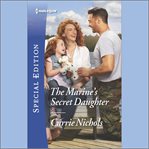 The Marine's Secret Daughter : Small-Town Sweethearts cover image