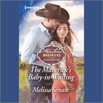 The Maverick's Baby-in-Waiting : Montana Mavericks: The Lonelyhearts Ranch cover image