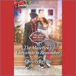 The Maverick's Christmas to Remember : Montana Mavericks: The Lonelyhearts Ranch cover image