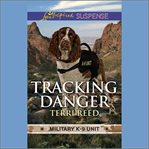 Tracking Danger : Military K-9 Unit cover image