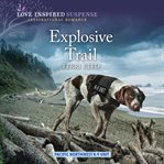Explosive Trail : Pacific Northwest K-9 Unit cover image