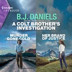 A Colt Brother's Investigation: Murder Gone Cold and Her Brand of Justice : Murder Gone Cold and Her Brand of Justice cover image