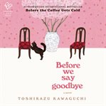 Last Chance to Say Goodbye : A Novel. Before the Coffee Gets Cold cover image