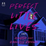 Perfect Little Lives : A Novel cover image