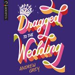 Dragged to the Wedding cover image