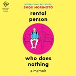 Rental Person Who Does Nothing : The True Adventures of Japan"s Do-Nothing Rental Person cover image