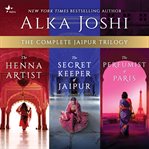 The Complete Jaipur Trilogy : The Henna Artist, The Secret Keeper of Jaipur, and The Perfumist of Paris cover image