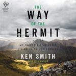 The Way of the Hermit : My Incredible 40 Years Living in the Wilderness cover image