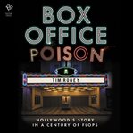 Box Office Poison : Hollywood's Story in a Century of Flops cover image