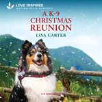 A K-9 Christmas Reunion : K-9 Companions cover image