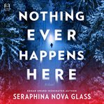 Nothing Ever Happens Here cover image