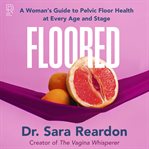 Floored : A Woman's Guide to Pelvic Floor Health at Every Age and Stage cover image