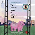 The Healing Hippo of Hinode Park cover image