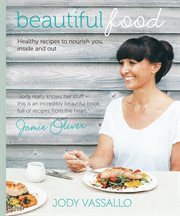 Beautiful food : healthy recipes to nourish you, inside and out cover image