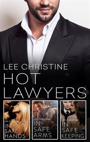 Hot lawyers. The Lee Christine Collection/In Safe Hands/In Safe Arms/In Safe Keeping cover image
