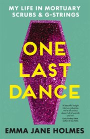 One last dance : my life in mortuary scrubs & g-strings cover image
