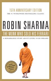 The monk who sold his Ferrari : a fable about fulfilling your dreams and reaching your destiny cover image