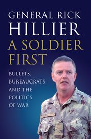 A soldier first : bullets, bureaucrats and the politics of war cover image