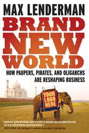 Brand new world : how paupers, pirates, and oligarchs are reshaping business cover image
