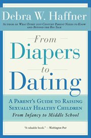 From diapers to dating : a Parent's Guide to Raising Sexually Healthy Children cover image