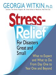 StressRelief for disasters great and small : what to expect and what to do from day one to year one and beyond cover image