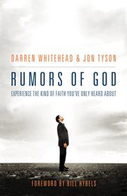 Rumors Of God : Experience The Kind Of Faith You{Acute}Ve Only Heard About cover image