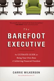 The barefoot executive : the ultimate guide for being your own boss & achieving financial freedom cover image