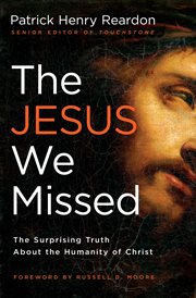 The Jesus we missed : the surprising truth about the humanity of Christ cover image