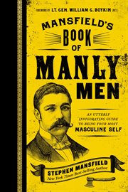Mansfield's book of manly men : an utterly invigorating guide to being your most masculine self cover image
