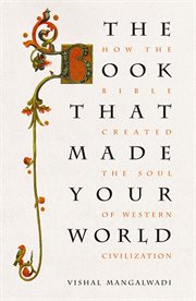 The book that made your world : how the Bible created the soul of Western civilization cover image