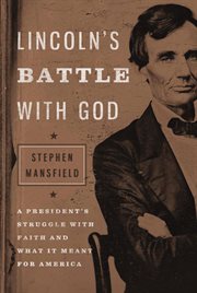 Lincoln's battle with God : a president's struggle with faith and what it meant for America cover image
