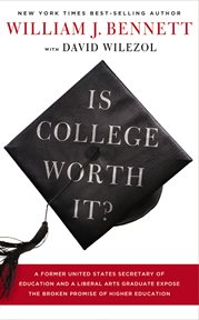 Is college worth it? : a former United States Secretary of Education and a liberal arts graduate expose the broken promise of higher education cover image