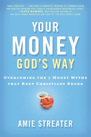 Your money God's way : overcoming the 7 money myths that keep Christians broke cover image