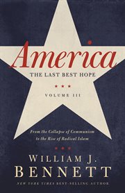 America, the last best hope : volume III, from the collapse of communism to the rise of radical Islam, 1988-2008 cover image