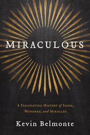 Miraculous : a fascinating history of signs, wonders, and miracles cover image