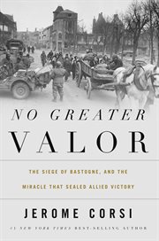 No greater valor : the siege of Bastogne and the miracle that sealed allied victory cover image