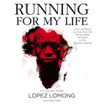 Running for my life: one Lost Boy's journey from the killing fields of Sudan to the Olympic Games cover image