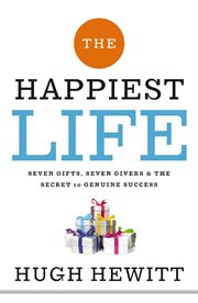 The happiest life : seven gifts, seven givers, and the secret to genuine success cover image