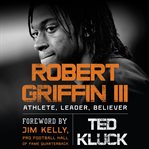 Robert Griffin III: athlete, leader, believer cover image