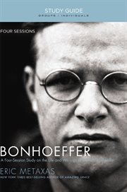 Bonhoeffer : the life and writings of Dietrich Bonhoeffer cover image
