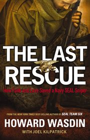The last rescue : how faith and love saved a Navy SEAL sniper cover image
