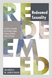 Redeemed sexuality. A Guide to Sexuality for Christian Singles, Campus Students, Teens, and Parents cover image