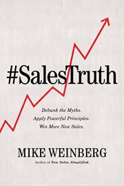 Sales Truth : Debunk the Myths. Apply Powerful Principles. Win More New Sales cover image