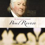 The revolutionary Paul Revere cover image