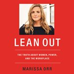 Lean out : the truth about women, power, and the workplace cover image
