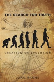 The search for truth : creation or evolution cover image